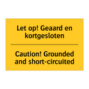 Let op! Geaard en kortgesloten - Caution! Grounded and short-circuited