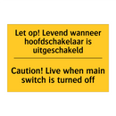Let op! Levend wanneer hoofdschakelaar is uitgeschakeld - Caution! Live when main switch is turned off