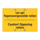 Let op! Tegenovergestelde rollen - Caution! Opposing rollers