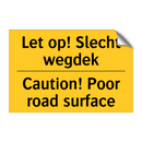 Let op! Slecht wegdek - Caution! Poor road surface