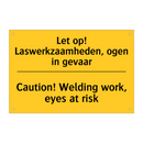 Let op! Laswerkzaamheden, ogen in gevaar - Caution! Welding work, eyes at risk