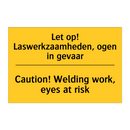 Let op! Laswerkzaamheden, ogen in gevaar - Caution! Welding work, eyes at risk