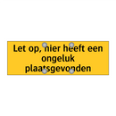 Let op, hier heeft een ongeluk plaatsgevonden & Let op, hier heeft een ongeluk plaatsgevonden