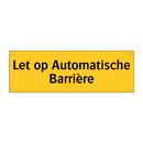 Let op Automatische Barrière & Let op Automatische Barrière & Let op Automatische Barrière
