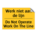 Werk niet aan de lijn - Do Not Operate Work On The Line