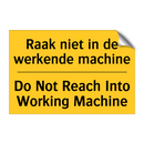 Raak niet in de werkende machine - Do Not Reach Into Working Machine