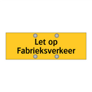 Let op Fabrieksverkeer & Let op Fabrieksverkeer & Let op Fabrieksverkeer