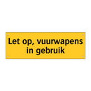 Let op, vuurwapens in gebruik & Let op, vuurwapens in gebruik & Let op, vuurwapens in gebruik