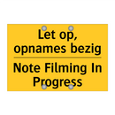 Let op, opnames bezig - Note Filming In Progress & Let op, opnames bezig - Note Filming In Progress