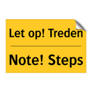 Let op! Treden - Note! Steps & Let op! Treden - Note! Steps & Let op! Treden - Note! Steps