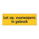 Let op, vuurwapens in gebruik & Let op, vuurwapens in gebruik & Let op, vuurwapens in gebruik