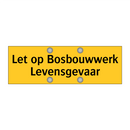 Let op Bosbouwwerk Levensgevaar & Let op Bosbouwwerk Levensgevaar & Let op Bosbouwwerk Levensgevaar