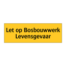 Let op Bosbouwwerk Levensgevaar & Let op Bosbouwwerk Levensgevaar & Let op Bosbouwwerk Levensgevaar