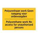 Polyurethaan werk Geen toegang voor onbevoegden - Polyurethane work No access for unauthorized persons