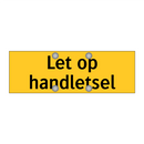 Let op handletsel & Let op handletsel & Let op handletsel