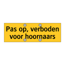 Pas op, verboden voor hoornaars & Pas op, verboden voor hoornaars & Pas op, verboden voor hoornaars