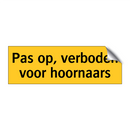 Pas op, verboden voor hoornaars & Pas op, verboden voor hoornaars & Pas op, verboden voor hoornaars