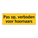 Pas op, verboden voor hoornaars & Pas op, verboden voor hoornaars & Pas op, verboden voor hoornaars
