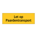Let op Paardentransport & Let op Paardentransport & Let op Paardentransport