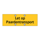 Let op Paardentransport & Let op Paardentransport & Let op Paardentransport