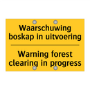 Waarschuwing boskap in uitvoering - Warning forest clearing in progress