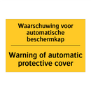 Waarschuwing voor automatische beschermkap - Warning of automatic protective cover