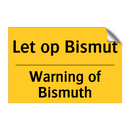 Let op Bismut - Warning of Bismuth & Let op Bismut - Warning of Bismuth