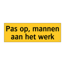 Pas op, mannen aan het werk & Pas op, mannen aan het werk & Pas op, mannen aan het werk