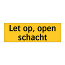 Let op, open schacht & Let op, open schacht & Let op, open schacht & Let op, open schacht