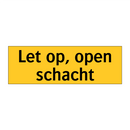 Let op, open schacht & Let op, open schacht & Let op, open schacht & Let op, open schacht