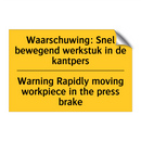 Waarschuwing: Snel bewegend werkstuk /.../ - Warning Rapidly moving workpiece /.../