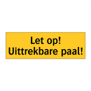 Let op! Uittrekbare paal! & Let op! Uittrekbare paal! & Let op! Uittrekbare paal!