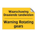 Waarschuwing Draaiende tandwielen - Warning Rotating gears