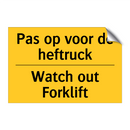 Pas op voor de heftruck - Watch out Forklift & Pas op voor de heftruck - Watch out Forklift