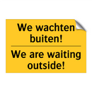 We wachten buiten! - We are waiting outside! & We wachten buiten! - We are waiting outside!