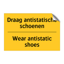 Draag antistatische schoenen - Wear antistatic shoes