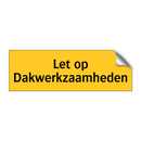 Let op Dakwerkzaamheden & Let op Dakwerkzaamheden & Let op Dakwerkzaamheden