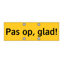 Pas op, glad! & Pas op, glad! & Pas op, glad!