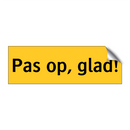Pas op, glad! & Pas op, glad! & Pas op, glad! & Pas op, glad!