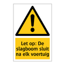 Let op: De slagboom sluit na elk voertuig