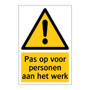 Pas op voor personen aan het werk