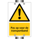 Pas op voor de transportband