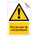 Pas op voor de transportband