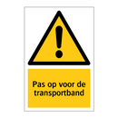 Pas op voor de transportband