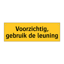 Voorzichtig, gebruik de leuning & Voorzichtig, gebruik de leuning & Voorzichtig, gebruik de leuning