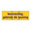 Voorzichtig, gebruik de leuning & Voorzichtig, gebruik de leuning & Voorzichtig, gebruik de leuning
