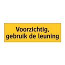 Voorzichtig, gebruik de leuning & Voorzichtig, gebruik de leuning & Voorzichtig, gebruik de leuning