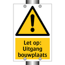 Let op: Uitgang bouwplaats