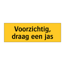 Voorzichtig, draag een jas & Voorzichtig, draag een jas & Voorzichtig, draag een jas