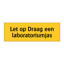 Let op Draag een laboratoriumjas & Let op Draag een laboratoriumjas